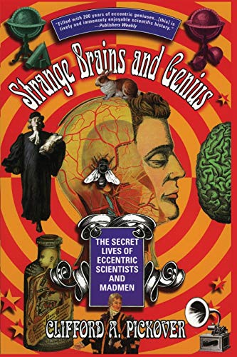 Strange Brains and Genius: The Secret Lives Of Eccentric Scientists And Madmen