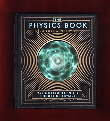 The Physics Book: 250 Milestones in the History of Physics (Barnes & Noble Leatherbound Classics)