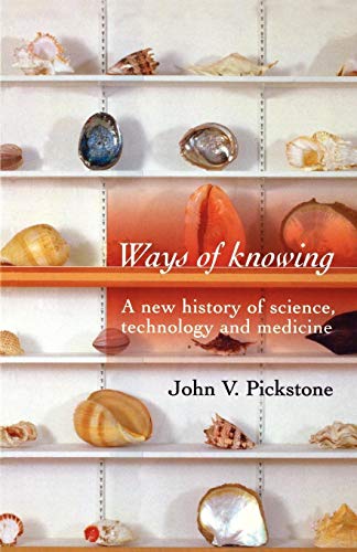 Ways of Knowing: A new history of science, technology and medicine von Manchester University Press