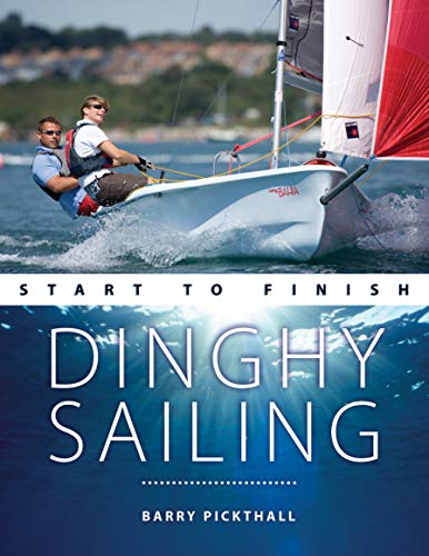 Dinghy Sailing: Start to Finish (Boating Start to Finish, Band 1)