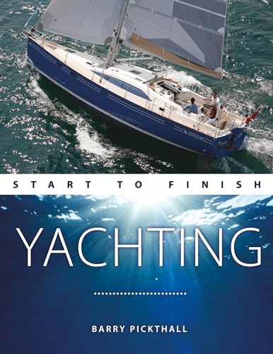 Yachting Start to Finish: From Beginner to Advanced: the Perfect Guide to Improving Your Yachting Skills von Fernhurst Books