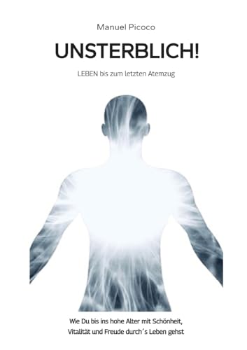 UNSTERBLICH!: LEBEN bis zum letzten Atemzug