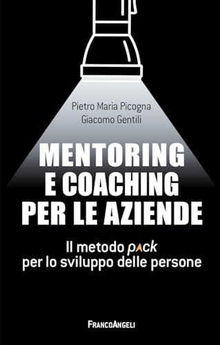 Mentoring e coaching per le aziende. Il metodo Pack per lo sviluppo delle persone (Management Tools) von Franco Angeli