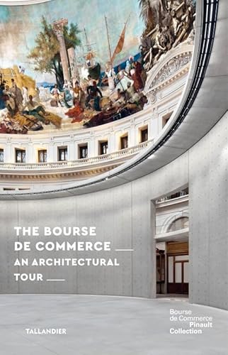 The bourse de commerce: AN ARCHITECTURAL TOUR von TALLANDIER