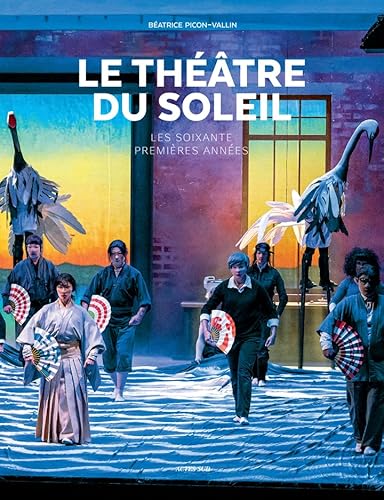 Le Théâtre du Soleil: Les soixante premières années von ACTES SUD