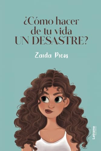 ¿Cómo hacer de tu vida un desastre? (Novela, Band 1) ¿Cómo hacer de tu vida un desastre? (Novela, Band 1) von Letrame