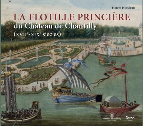 La flottille princière du château de Chantilly (XVIIe-XIXe siècles) von FATON