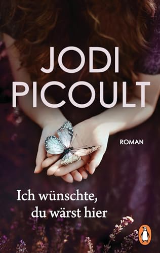 Ich wünschte, du wärst hier: Roman. Ein bewegender Roman über die Macht der Gefühle – von der Nr. 1 Bestsellerautorin aus den USA Ich wünschte, du wärst hier: Roman. Ein bewegender Roman über die Macht der Gefühle – von der Nr. 1 Bestsellerautorin aus den USA