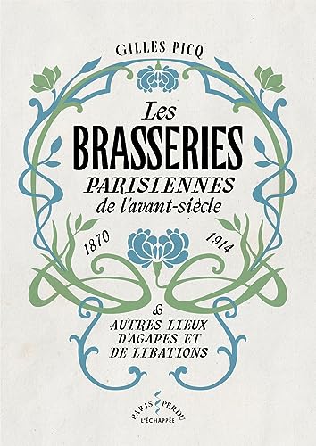 Les Brasseries parisiennes de l’avant-siècle (1870-1914): et autres lieux d’agapes et de libations von ECHAPPEE