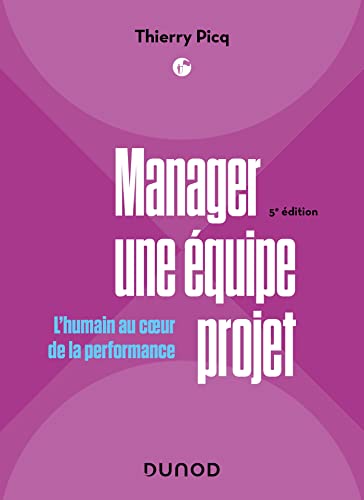 Manager une équipe projet - 5e éd.: L'humain au coeur de la performance