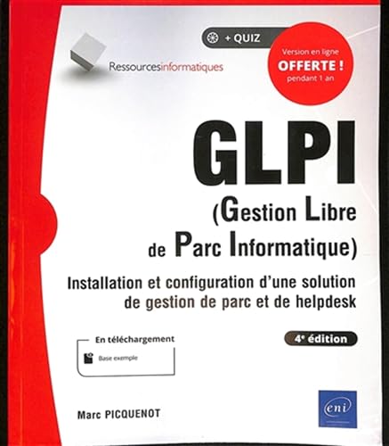 GLPI (Gestion Libre de Parc Informatique) - Installation et configuration d'une solution de gestion de parc et de helpdesk (4e édition) von Editions ENI