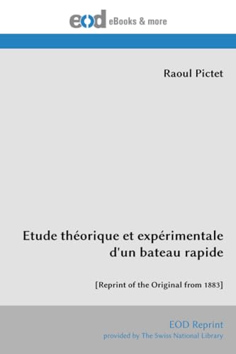 Etude théorique et expérimentale d'un bateau rapide: [Reprint of the Original from 1883] von EOD Network