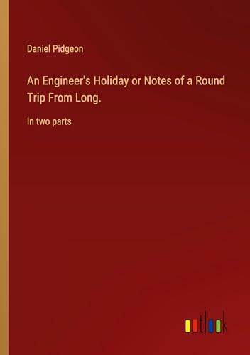 An Engineer's Holiday or Notes of a Round Trip From Long.: In two parts von Outlook Verlag