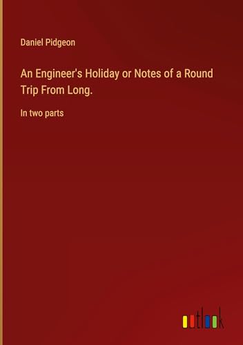 An Engineer's Holiday or Notes of a Round Trip From Long.: In two parts von Outlook Verlag