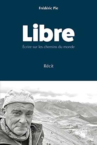 Libre: Ecrire sur les chemins du monde von NAUTILUS MEDIAS