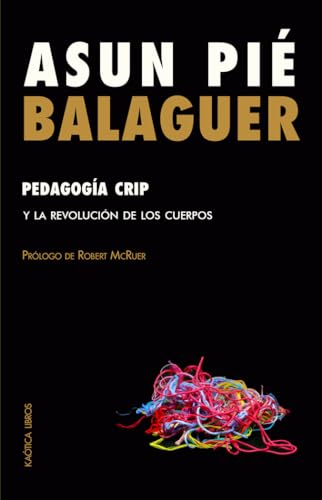 Pedagogía crip: y la revolución de los cuerpos (Teorías del caos, Band 13) von Kaótica Libros