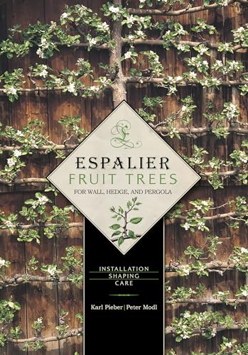 Espalier Fruit Trees for Wall, Hedge, and Pergola: Installation, Shaping, Care