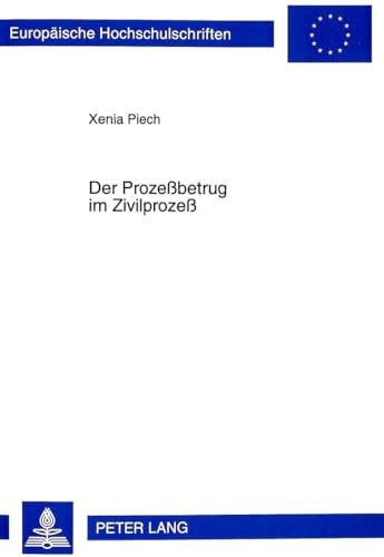 Der Prozeßbetrug im Zivilprozeß: Dissertationsschrift (Europäische Hochschulschriften Recht, Band 2535)