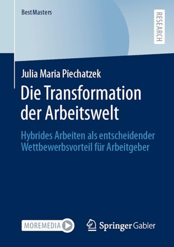 Die Transformation der Arbeitswelt: Hybrides Arbeiten als entscheidender Wettbewerbsvorteil für Arbeitgeber (BestMasters) von Springer Gabler