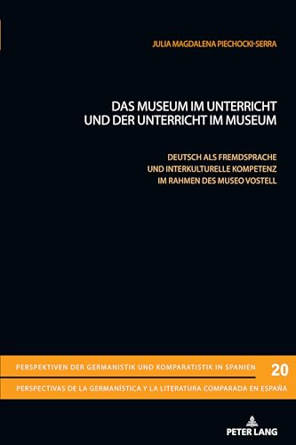 Das Museum im Unterricht und der Unterricht im Museum: Deutsch als Fremdsprache und interkulturelle Kompetenz im Rahmen des Museo Vostell ... y la literatura comparada en España, Band 20) von Peter Lang