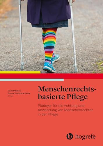 Menschenrechtsbasierte Pflege: Plädoyer für die Achtung und Anwendung von Menschenrechten in der Pflege von HOGREFE (VORM. VERLAG HANS HUBER )