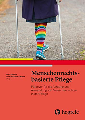 Menschenrechtsbasierte Pflege: Plädoyer für die Achtung und Anwendung von Menschenrechten in der Pflege