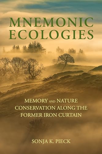 Mnemonic Ecologies: Memory and Nature Conservation along the Former Iron Curtain von The MIT Press