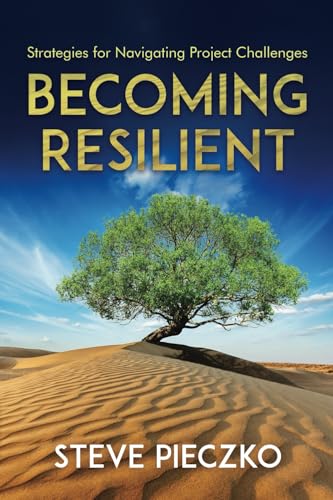 Becoming Resilient: Strategies for Navigating Project Challenges von Bowker