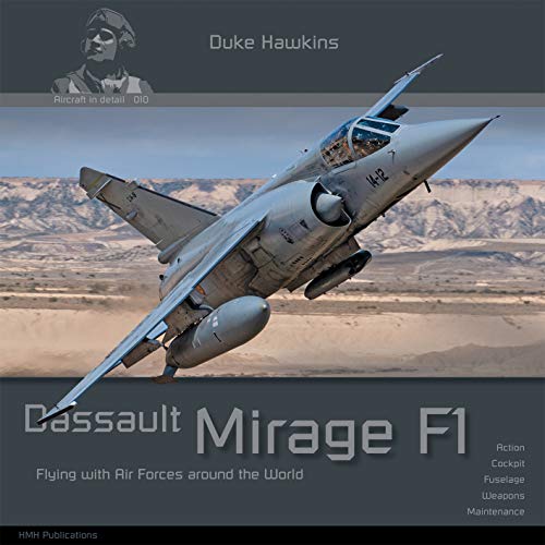 Dassault Mirage F1: Aircraft in Detail (Duke Hawkins, Band 10)