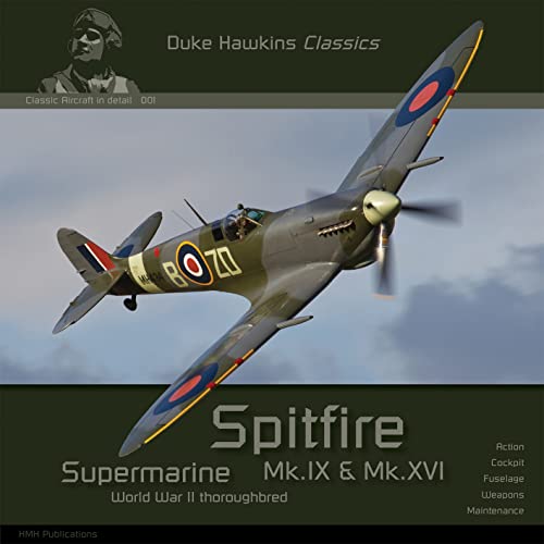 Supermarine Spitfire Mk.ix & Mk.xvi: Aircraft in Detail (Duke Hawkins Classics, 1)