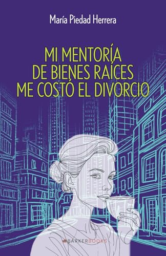 Mi mentoría de bienes raíces me costó el divorcio von Barker Publishing LLC