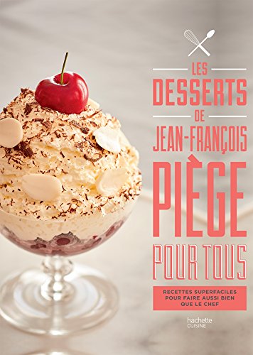 Jean-Francois Piege pour tous: les desserts: Recettes super faciles pour faire aussi bien que le chef von HACHETTE PRAT