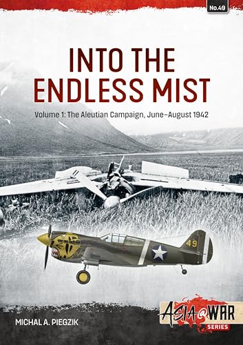 Into the Endless Mist: The Aleutian Campaign, June-august 1942 (Asia@war, 1, Band 49) von Helion & Company