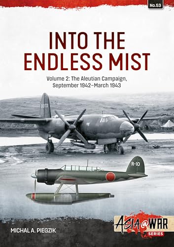 Into the Endless Mist: The Aleutian Campaign, September 1942-march 1943 (Asia at War, 2, Band 53)
