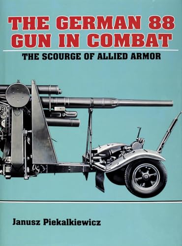 German Eighty-Eight Gun in Combat: The Scourge of Allied Armor von Schiffer Publishing Ltd