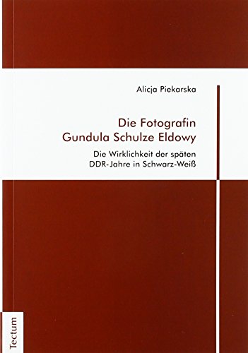 Die Fotografin Gundula Schulze Eldowy: Die Wirklichkeit der späten DDR-Jahre in Schwarz-Weiß