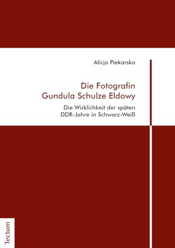 Die Fotografin Gundula Schulze Eldowy: Die Wirklichkeit der späten DDR-Jahre in Schwarz-Weiß