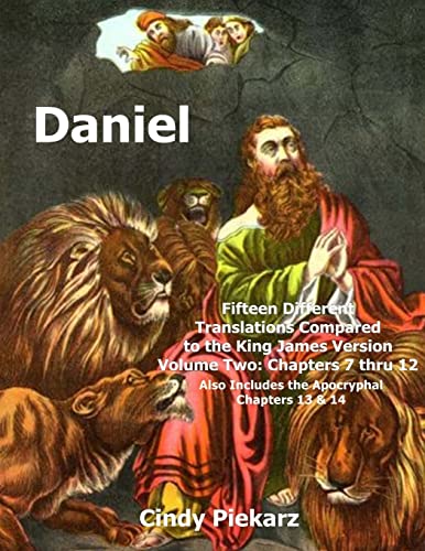 Daniel: Fifteen Different Translations Compared to the King James Version: Volume Two: Chapters 7 thru 12 (Also Included are the Apocryphal Chapters 13 & 14) von Createspace Independent Publishing Platform
