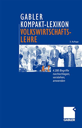 Gabler Kompakt-Lexikon VWL: 4.200 Begriffe nachschlagen, verstehen, anwenden