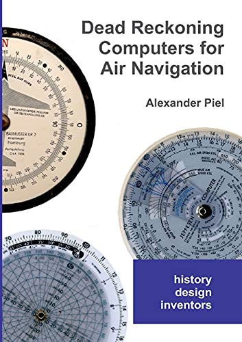 Dead Reckoning Computers for Air Navigation: History -- design -- inventors von Books on Demand