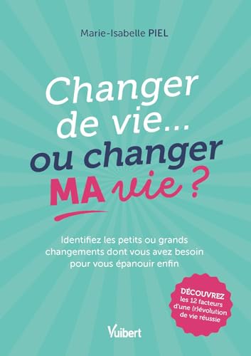 Changer de vie... ou changer MA vie ?: Identifiez les petits ou grands changements dont vous avez besoin pour vous épanouir enfin ! Changer de vie... ou changer MA vie ?: Identifiez les petits ou grands changements dont vous avez besoin pour vous épanouir enfin ! von VUIBERT