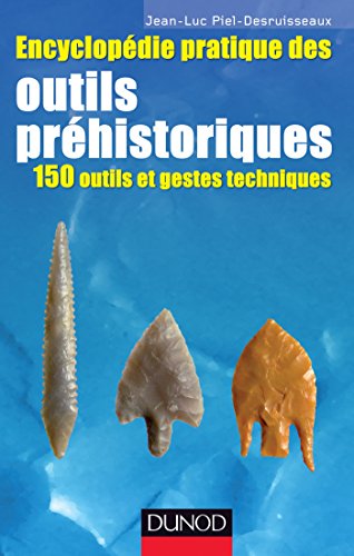 Encyclopédie pratique des Outils préhistoriques - 150 outils et gestes techniques: 150 outils et gestes techniques von DUNOD