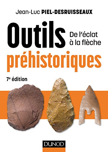 Outils préhistoriques - 7e éd. - De l'éclat à la flèche: De l'éclat à la flèche von DUNOD