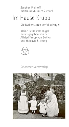 Im Hause Krupp: Die Bediensteten der Villa Hügel (Kleine Reihe Villa Hügel)