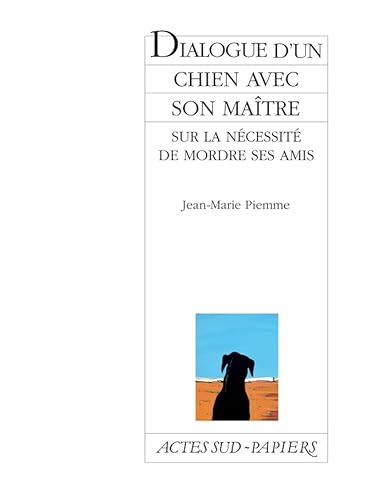 Dialogue d'un chien avec son maître sur la nécessité de mordre ses amis von Actes Sud