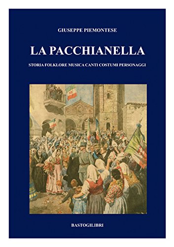 La pacchianella. Storia, folklore, musica, canti, costumi, personaggi von BastogiLibri