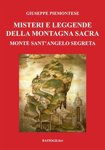 Misteri e leggende della montagna sacra. Monte sant'Angelo segreta (Gargano sacro) von BastogiLibri