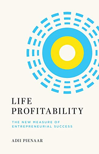 Life Profitability: The New Measure of Entrepreneurial Success Life Profitability: The New Measure of Entrepreneurial Success
