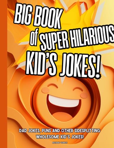 The Big Book of Super Hilarious Kid's Jokes!: Dad jokes, Puns and Other Sidesplitting Wholesome Kid’s jokes! (Pienkos Publishing Activity Book Line) von Independently published