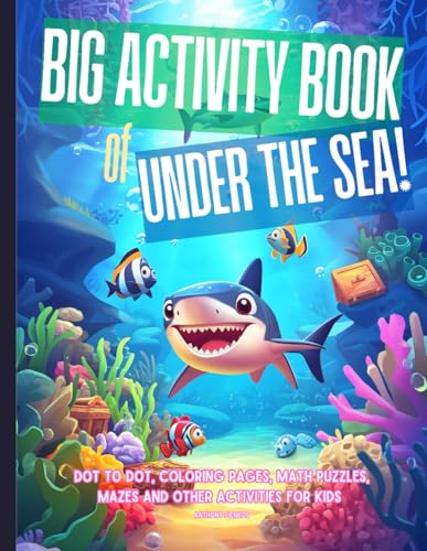 The Big Book of Under The Sea: Dot to Dot, Coloring Pages, Mazes, Math Puzzles, Word searches and other activities for Kids aged 4-10 (Pienkos Publishing Activity Book Line) von Independently published